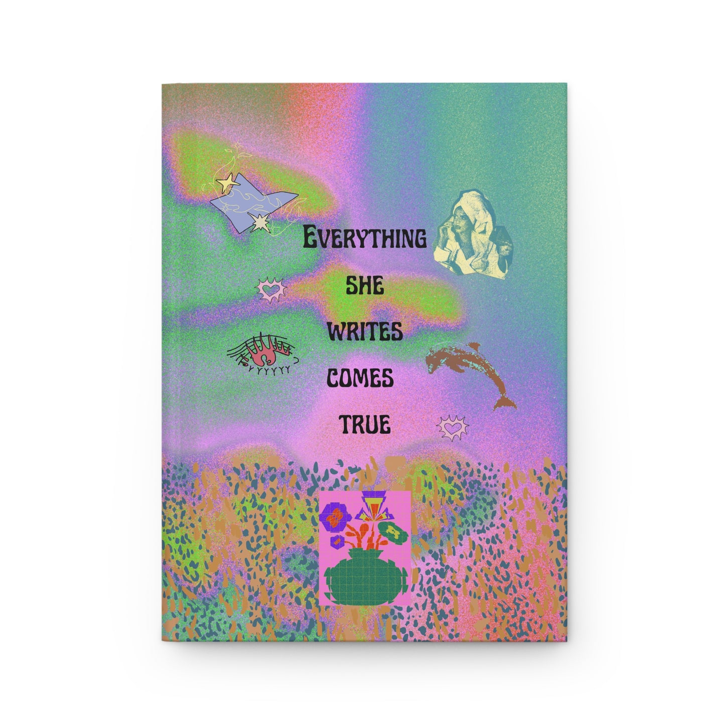 Everything She Writes Comes True Journal